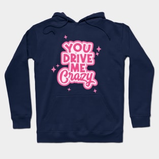 You Drive Me Crazy Typography Hoodie